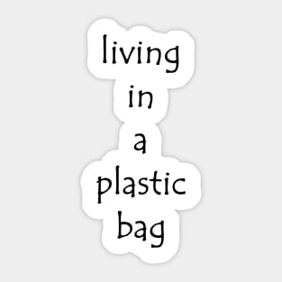 Living in a plastic bag Sticker